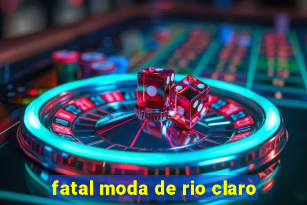 fatal moda de rio claro